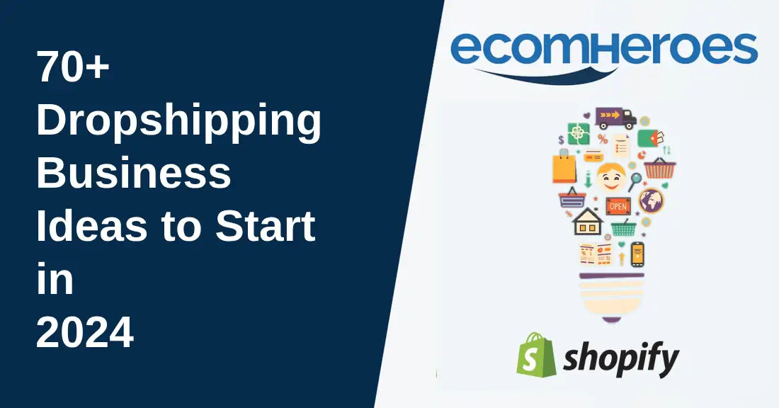 70+ Dropshipping Business Ideas To Start In 2024 – Ecomheroes