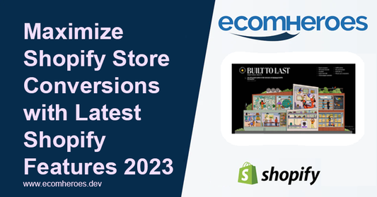 Maximize Shopify Store Conversions with Latest Shopify Features in 2023