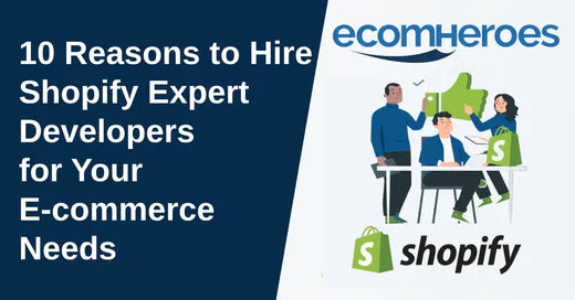 10 Reasons to Hire Shopify Expert Developers for Your E-commerce Needs
