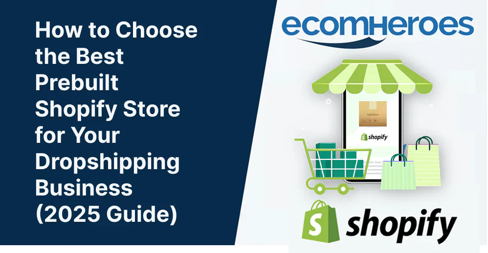 How to Choose the Best Prebuilt Shopify Store in 2025 – Ecomheroes