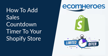 How to Add Sales Countdown Timer to Shopify Store-EcomHeroes – Ecomheroes