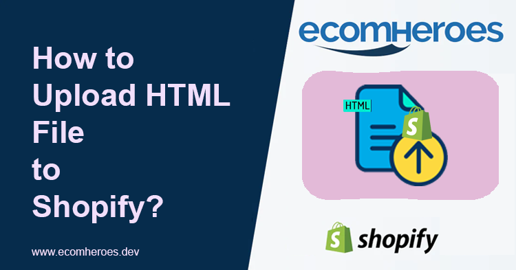How to Upload HTML File to Shopify? – Ecomheroes