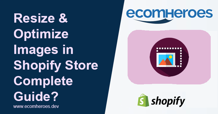 A Complete Guide To: Shopify Images Resize – Ecomheroes