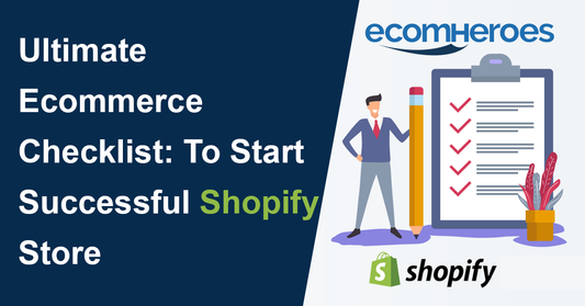 Ultimate Ecommerce Checklist: To Start Successful Shopify Store