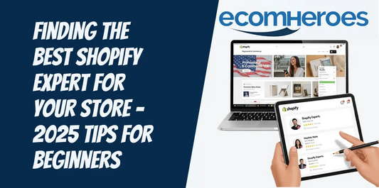Finding the Best Shopify Expert for Your Store – 2025 Tips for Beginners