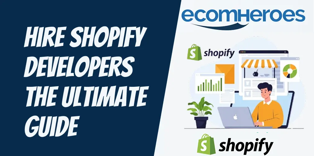 Hire Shopify Developers – The Ultimate Guide