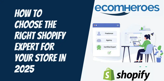 How to Choose the Right Shopify Expert for Your Store in 2025