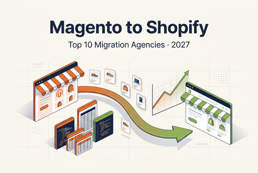 Top Ten Best Magento to Shopify Migration Agencies for 2027