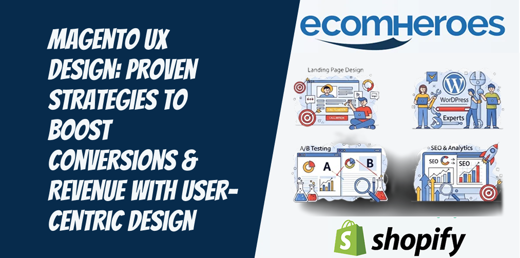 Magento UX Design: Proven Strategies to Boost Conversions & Revenue with User-Centric Design (2026 Guide)