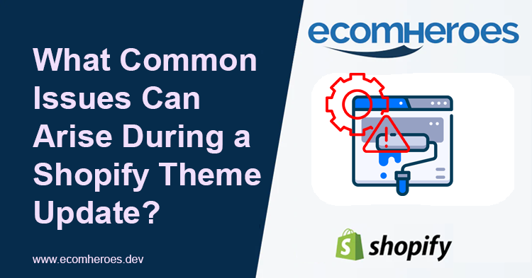 What Are Some Common Issues that Can Arise During a Shopify Theme Update?
