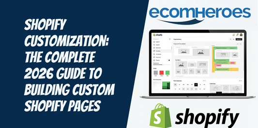 Shopify Customization: The Complete 2026 Guide to Building Custom Shopify Pages That Convert