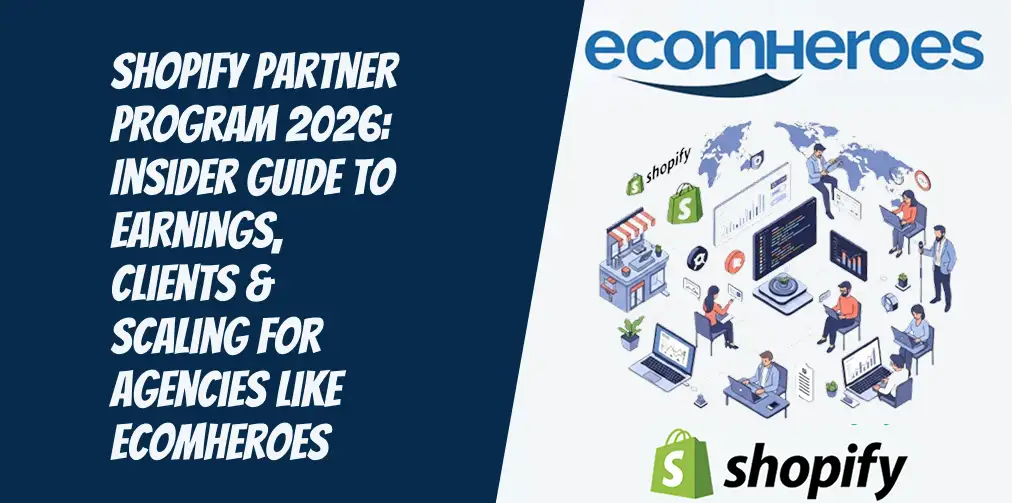 Shopify Partner Program 2026: Insider Guide to Earnings, Clients & Scaling for Agencies like Ecomheroes