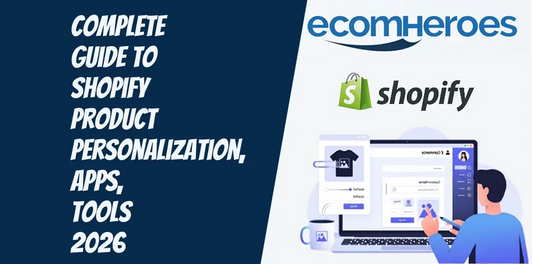 Complete Guide to Shopify Product Personalization: Apps, Tools & Setup (2026)